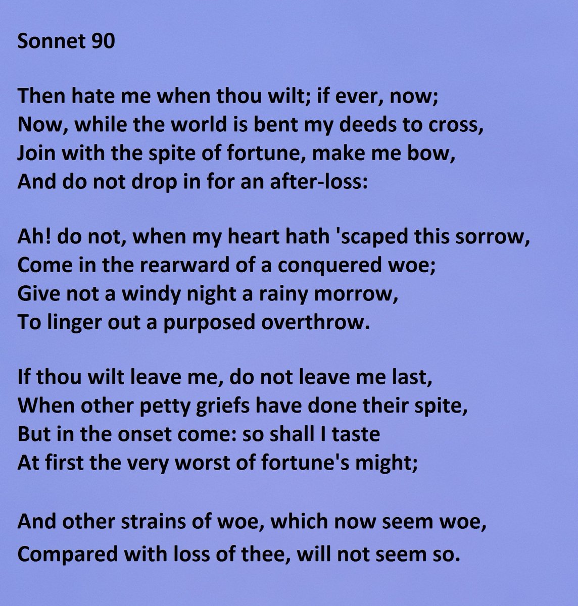 Sonnet 90 by William Shakespeare "Then hate me when thou wilt; if ever, now"