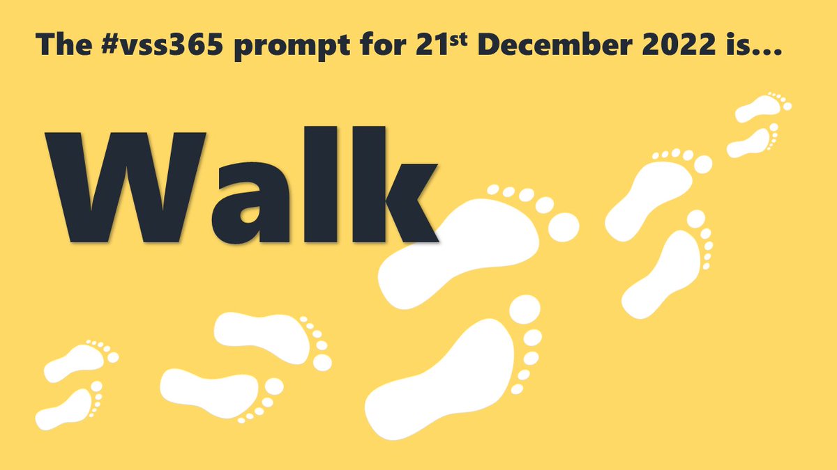 The #vss365 prompt for 21st December 2022 is... Walk (prompt on yellow background with white silhouettes of footprints running bottom-left to top-right)