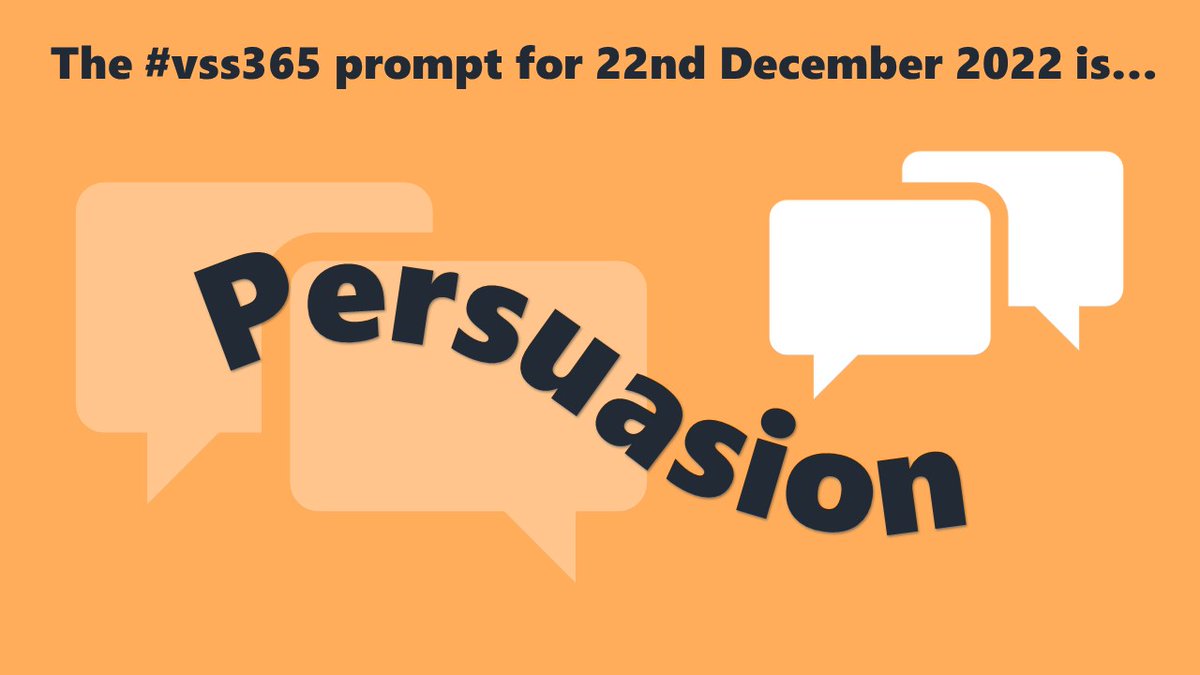 The #vss365 prompt for 22nd December 2022 is... Persuasion (Prompt curving down to the right, on an orange background with silhouettes of speech bubbles)