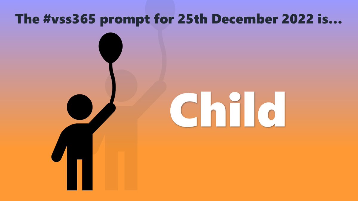 The #vss365 prompt for 25th December 2022 is... Child (Prompt in white, to the right of a black silhouette of a child with a balloon, on a background that transitions from orange at the bottom to purple at the top)