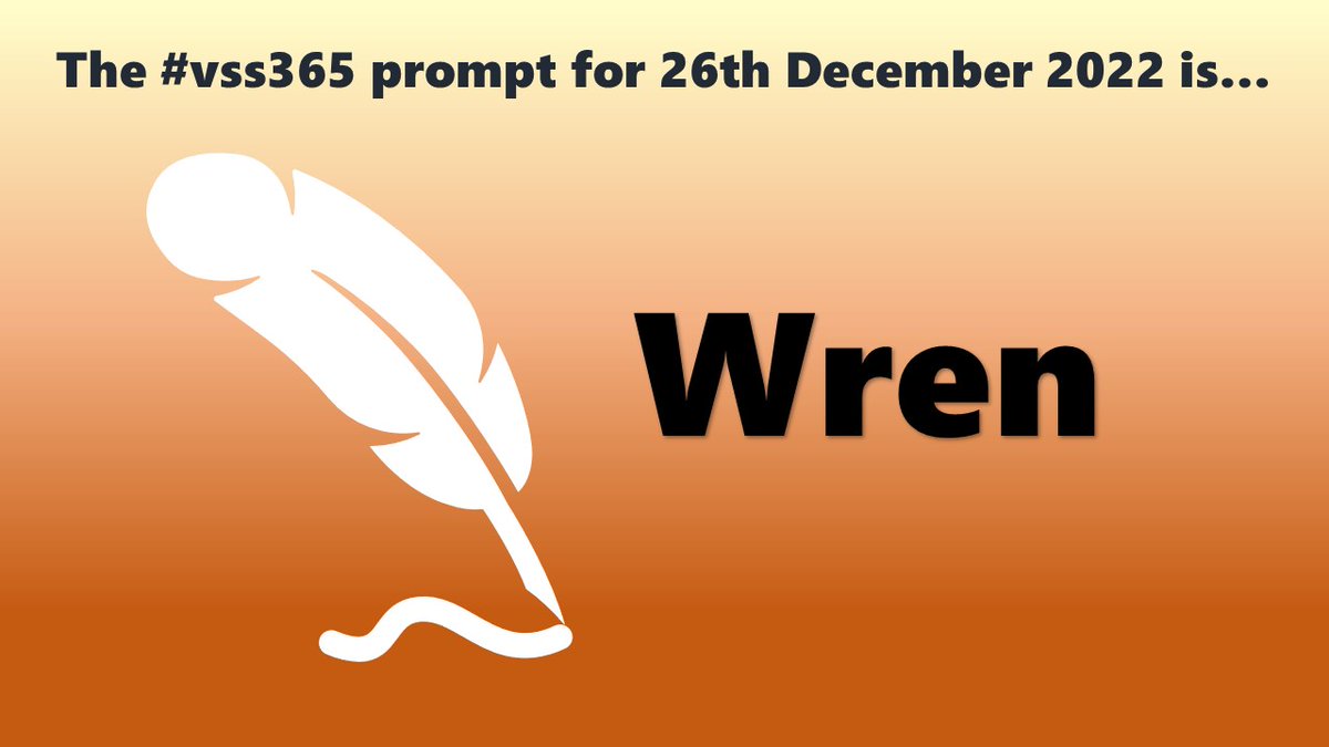 The #vss365 prompt for 26th December 2022 is... Wren (Prompt in black on a background fading from brown at bottom to cream at top, overlaid with white silhouette of a quill pen)