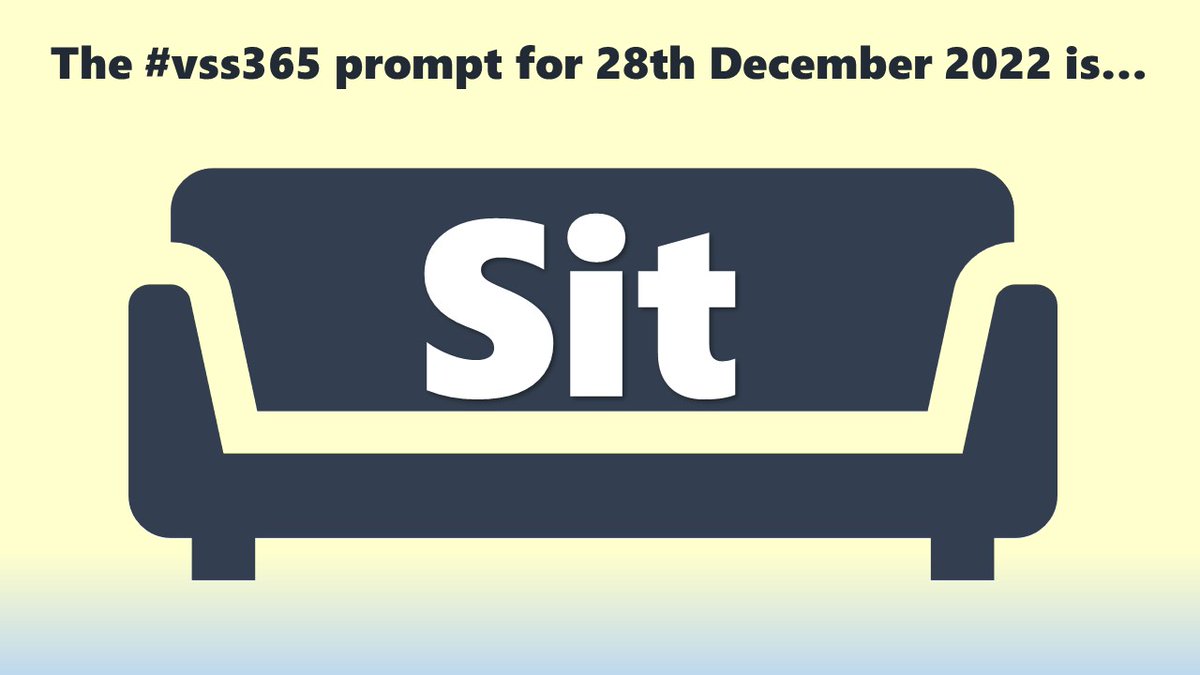 The #vss365 prompt for 28th December 2022 is... Sit (Prompt in white, perched on dark silhouette of a sofa, on a cream background that transitions to blue at the bottom)